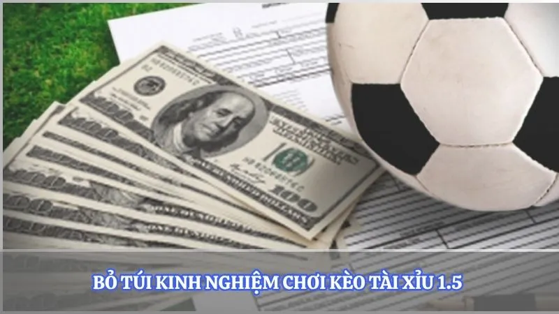 Bỏ túi kinh nghiệm chơi kèo tài xỉu 1.5 
